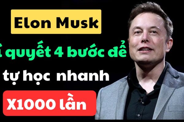 Elon Musk làm thế nào để học mọi thứ nhanh hơn 1.000 lần tất cả những người khác?