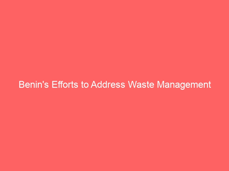 Benin’s Efforts to Address Waste Management through Incineration