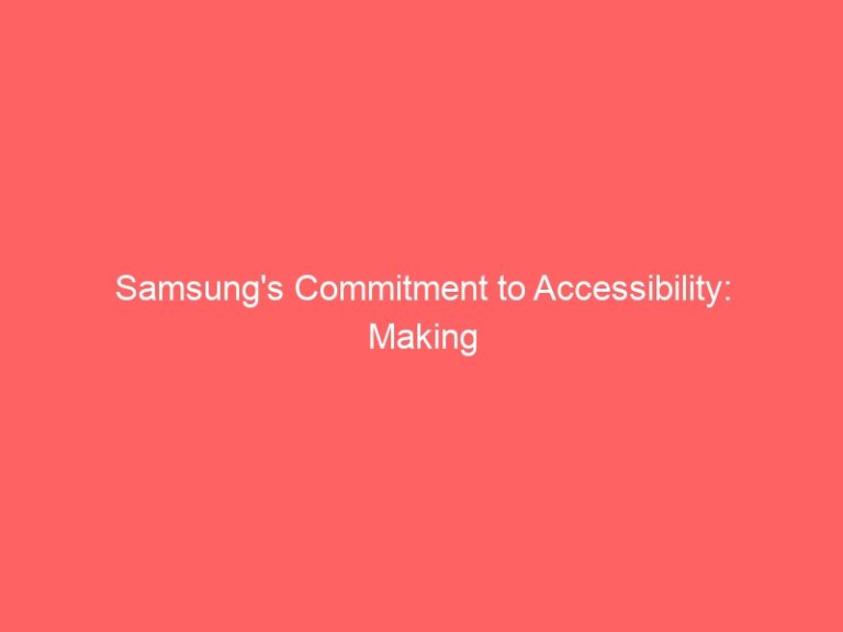 Samsung’s Commitment to Accessibility: Making Technology Inclusive for All-samsung